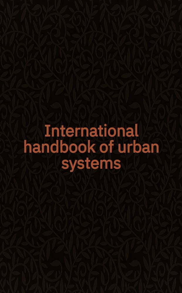 International handbook of urban systems : Studies of urbanization a. migration in advanced a. developing countries = Международный учебник о развитии городов