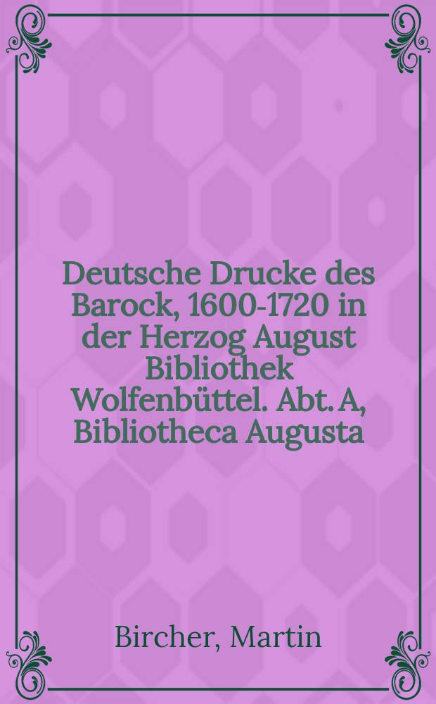 Deutsche Drucke des Barock, 1600-1720 in der Herzog August Bibliothek Wolfenbüttel. Abt. A, Bibliotheca Augusta = Немецкое книгопечатание,барокко 1600-1720