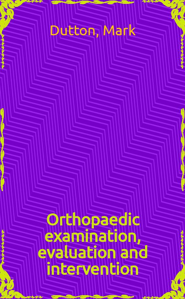 Orthopaedic examination, evaluation and intervention = Ортопедия. Обследование, оценка и вмешательство.