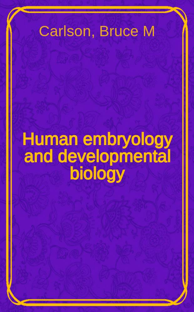 Human embryology and developmental biology = Человеческая эмбриология и биология развития.