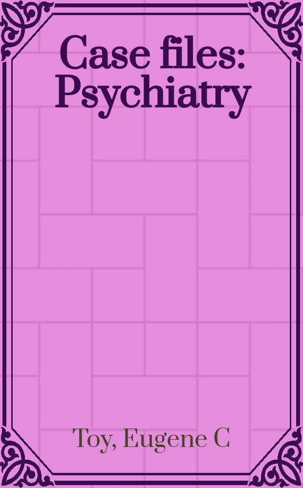 Case files : Psychiatry = Материалы случаев болезни: психиатрия.