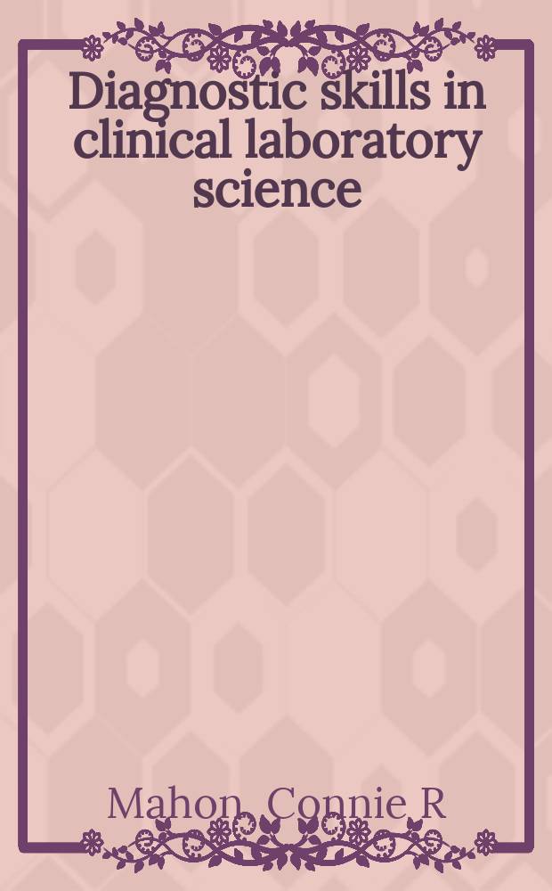 Diagnostic skills in clinical laboratory science = Диагностическое мастерство в клинической лабораторной науке.