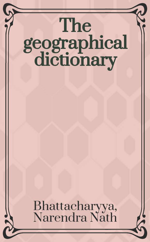 The geographical dictionary : Ancient a. early medieval India = Географический словарь древней и раннесредневековой Индии