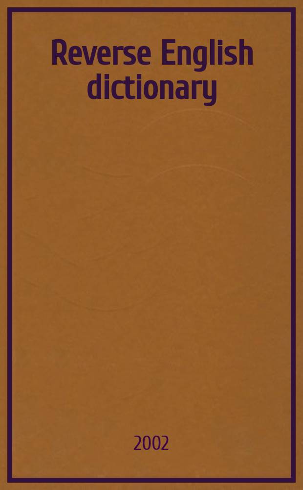 Reverse English dictionary : Based on phonological a. morphological principles = Обратный словарь английского языка