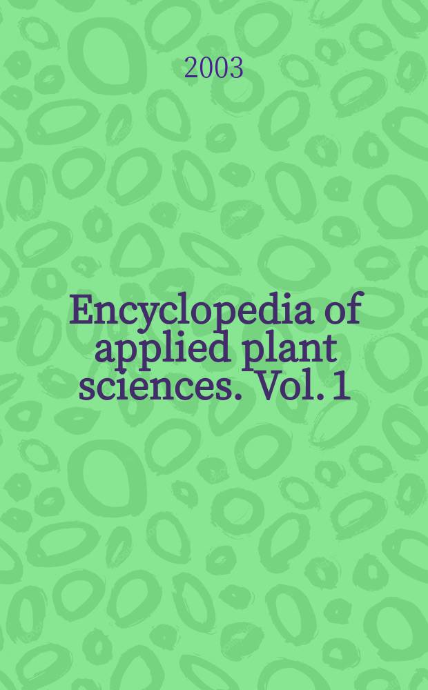 Encyclopedia of applied plant sciences. Vol. 1