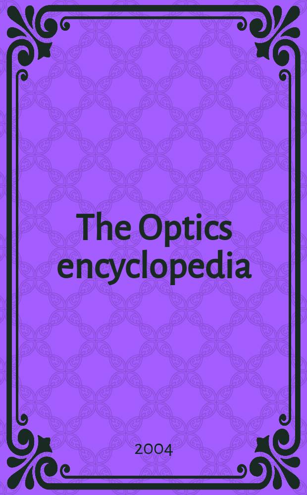 The Optics encyclopedia : Basic foundations a. practical applications. Vol. 4 : [O-S]