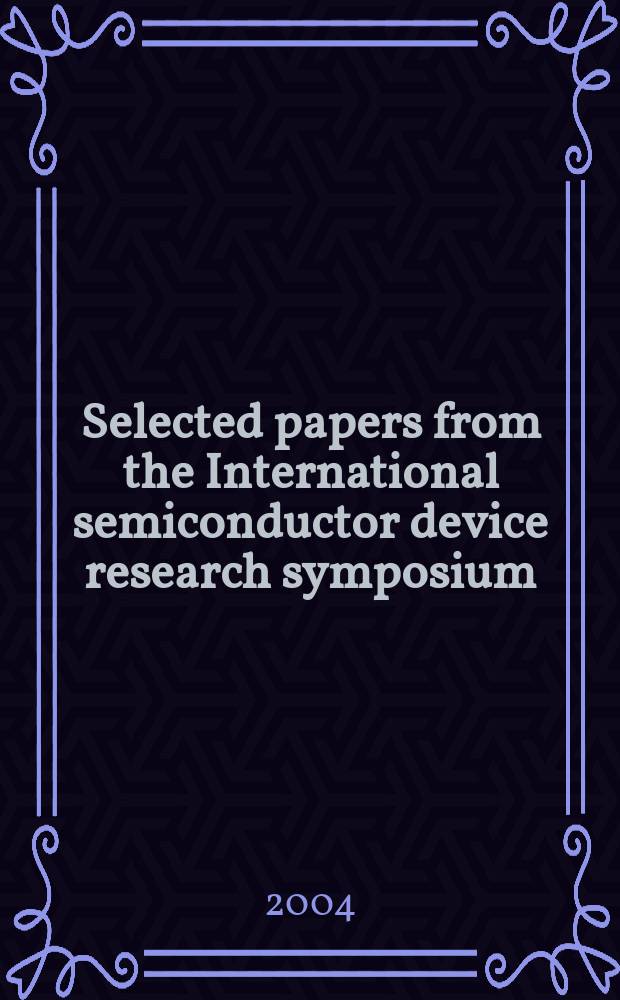 Selected papers from the International semiconductor device research symposium (ISDRS'03)