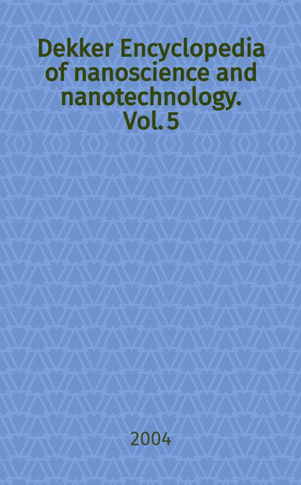 Dekker Encyclopedia of nanoscience and nanotechnology. Vol. 5 : S-XYZ