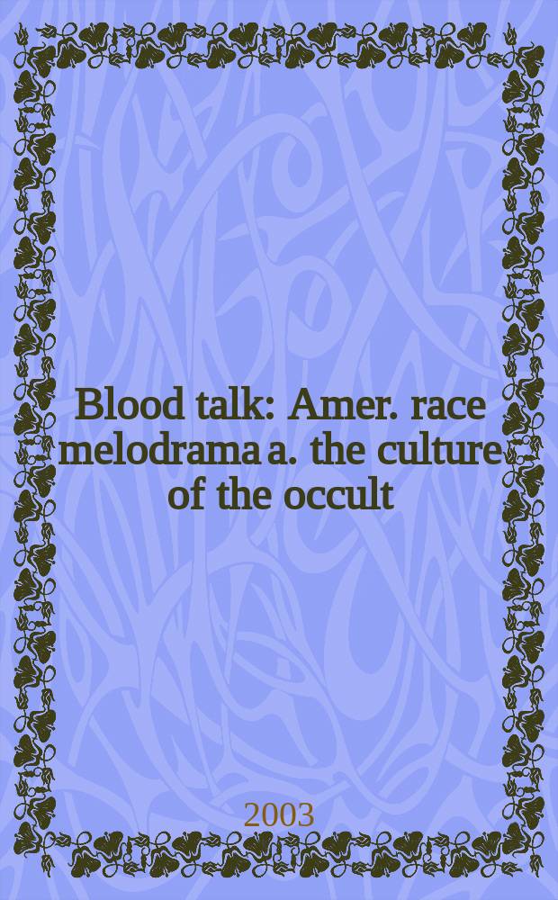 Blood talk : Amer. race melodrama a. the culture of the occult = Кровавый диалог