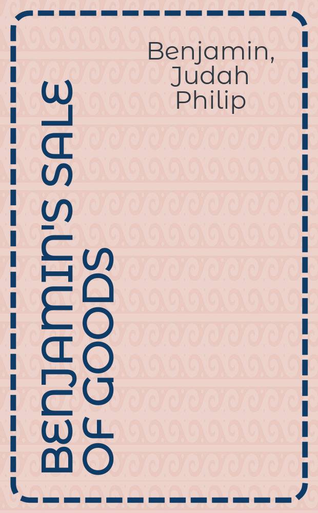 Benjamin's Sale of goods = Продажа товаров (англ.закон, описывающий права опкупателия и продавца)