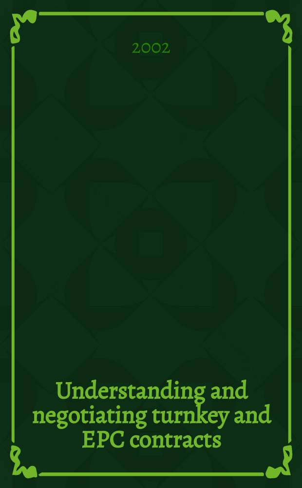 Understanding and negotiating turnkey and EPC contracts = Понимание и переговоры о договоре строительства "под ключ"