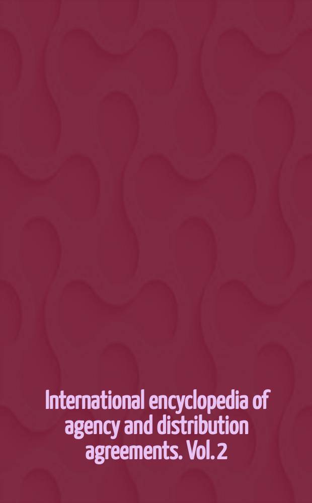 International encyclopedia of agency and distribution agreements. Vol. 2