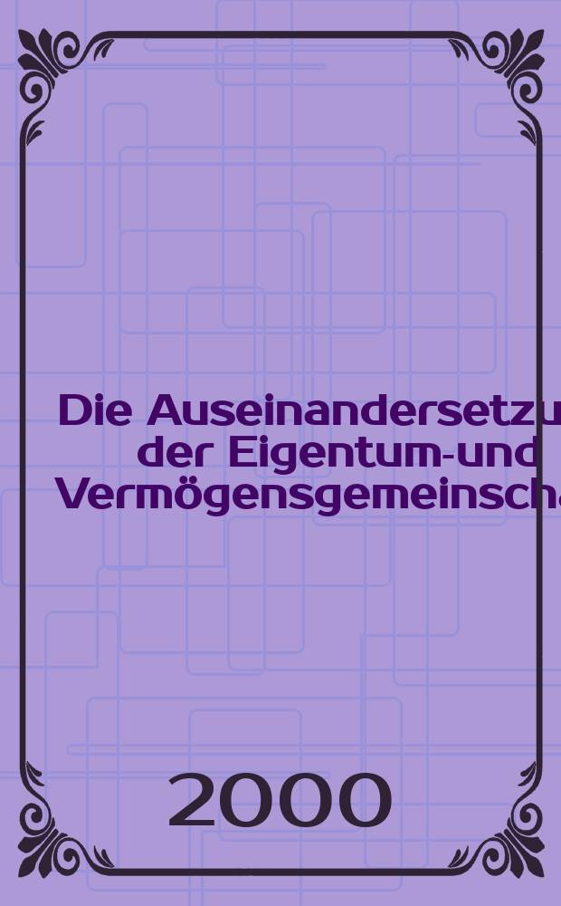 Die Auseinandersetzung der Eigentums- und Vermögensgemeinschaft : Zur heutigen Anwendung des Ehegüterrechts der DDR = Противостояние личной и общественной собственности