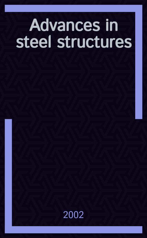 Advances in steel structures : Proc. of the Third Intern. conf. on advances in steel structures, 9-11 Dec. 2002, Hong Kong, China