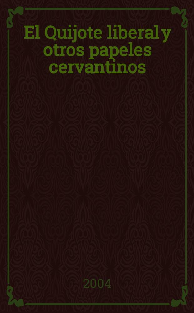 El Quijote liberal y otros papeles cervantinos = Дон Кихот либерал и другие записки Сервантеса