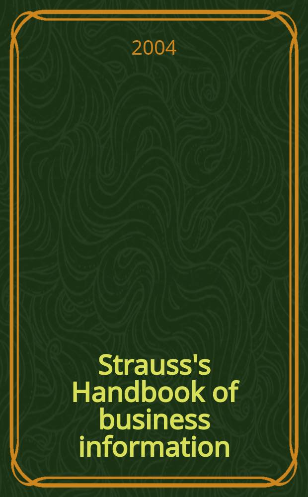 Strauss's Handbook of business information : A guide for librarians, students, a. researchers = Книга по деловой информации