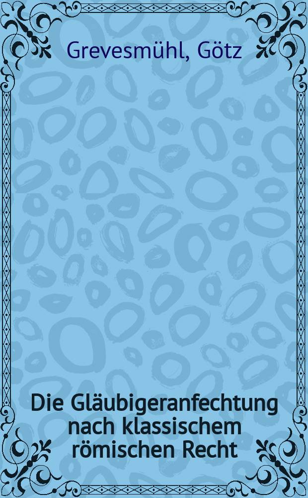 Die Gl&auml;ubigeranfechtung nach klassischem r&ouml;mischen Recht = Конфликты с кридторами в классическом римском праве