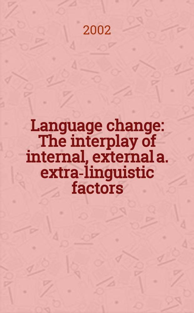 Language change : The interplay of internal, external a. extra-linguistic factors = Языковые изменения