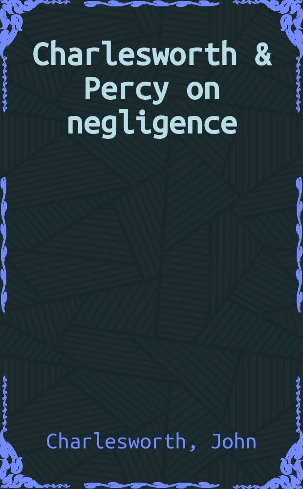 Charlesworth & Percy on negligence : 2nd cumulative suppl. to the 10th ed. : Up to date to Aug. 1, 2003 = Халатность