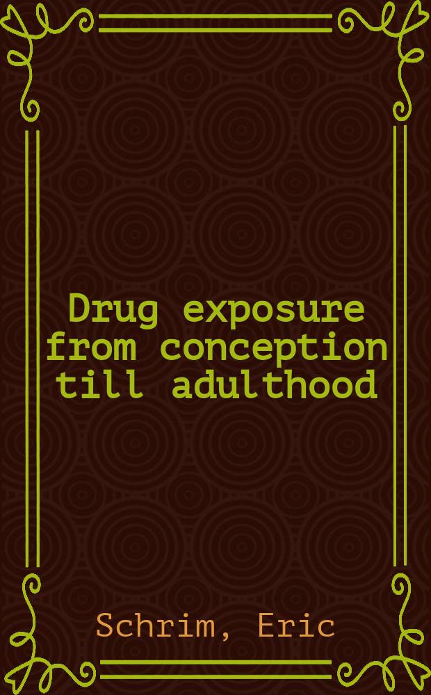 Drug exposure from conception till adulthood : Proefschr = Воздействие лекарственных средств от зачатия до старости.