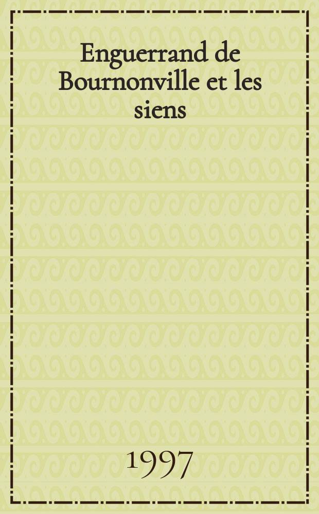 Enguerrand de Bournonville et les siens : Un lignage noble du Boulonnais aux XIV-e et XV-e s = Энгеран де Бурнонвиль и его владения: знатный дворянин в Булоне, 14-15 вв.