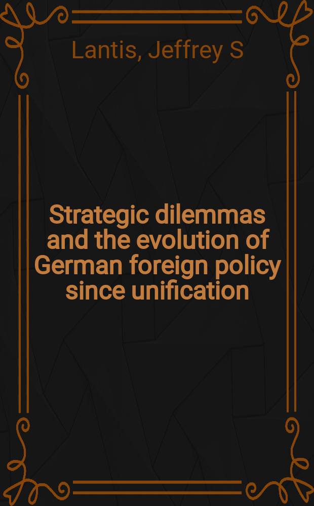 Strategic dilemmas and the evolution of German foreign policy since unification = Стратегические дилеммы и эволюция Германской внешней политики после объединения