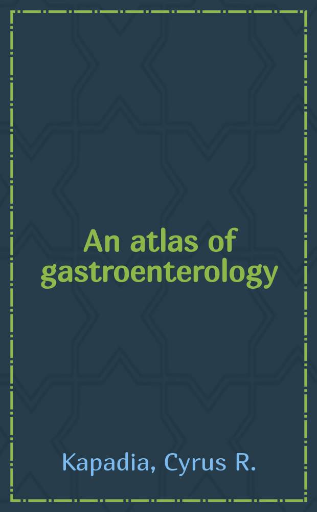 An atlas of gastroenterology : A guide to diagnosis a. differential diagnosis = Атлас по гастроэнтерологии.