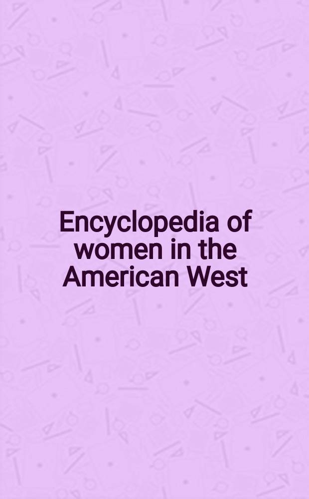 Encyclopedia of women in the American West = Энциклопедия женщин Запада США