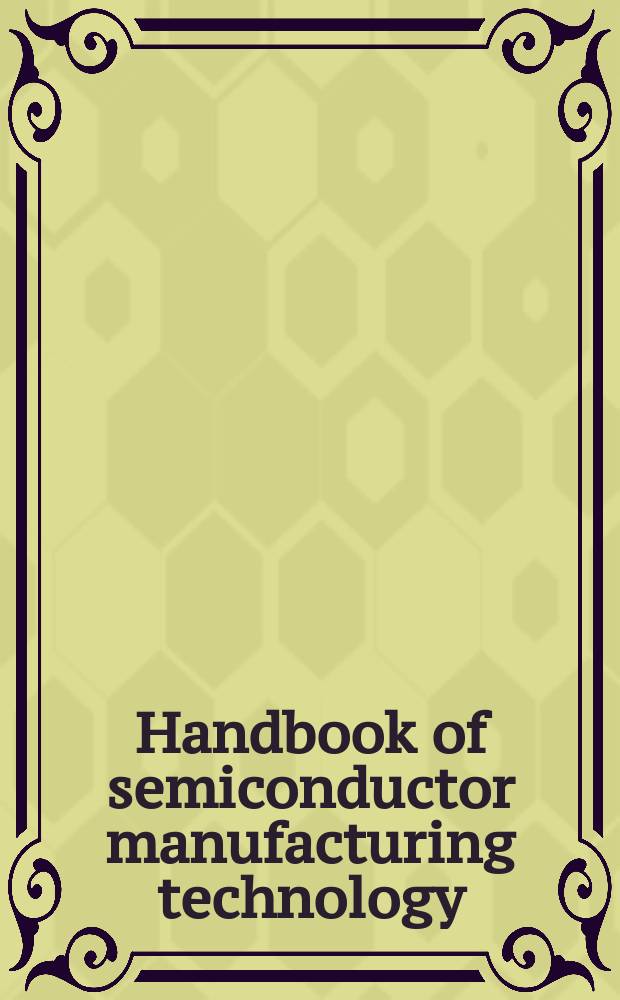 Handbook of semiconductor manufacturing technology