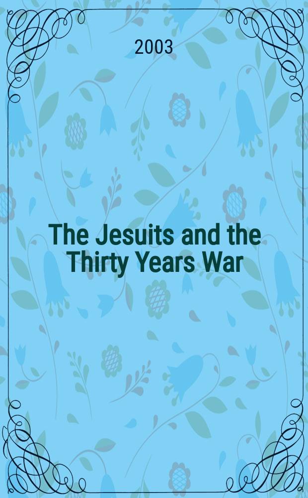 The Jesuits and the Thirty Years War : Kings, courts, a. confessors = Иезуиты и Тридцатилетняя война