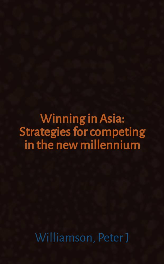 Winning in Asia : Strategies for competing in the new millennium = Выигрыш в Азии