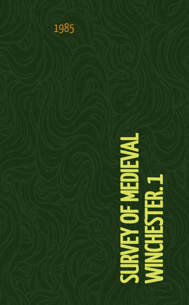 Survey of medieval Winchester. 1 : Part I