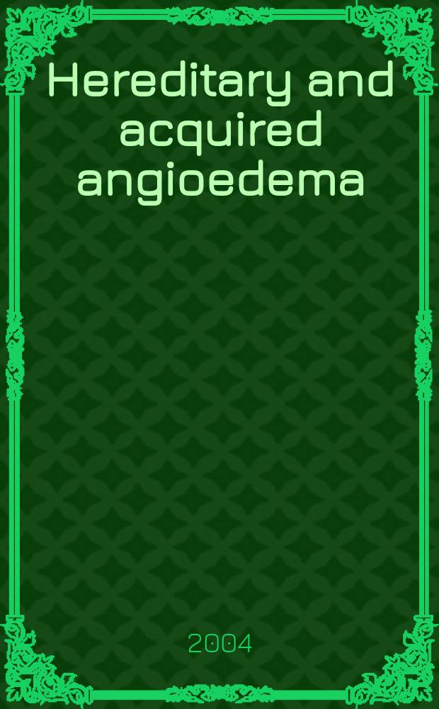 Hereditary and acquired angioedema: problems and progress : Proc. of the 3d C1 esterase inhibitor deficiency workshop a. beyond = Наследственный и приобретенный сосудистый отек. Третий конгресс по изучению дефицита С1-ингибитора эстеразы.