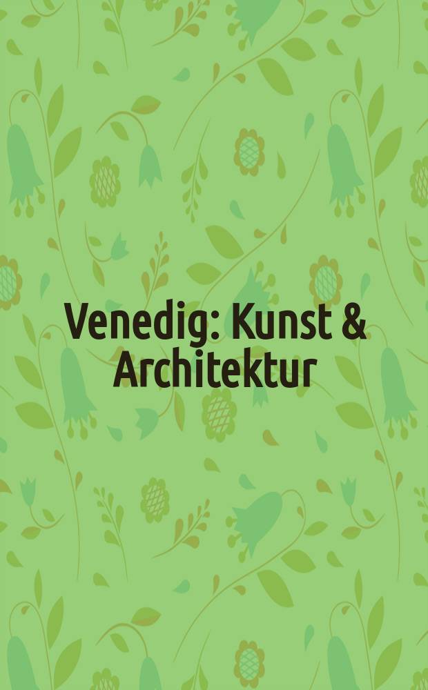 Venedig : Kunst & Architektur = Венеция. Искусство и архитектура