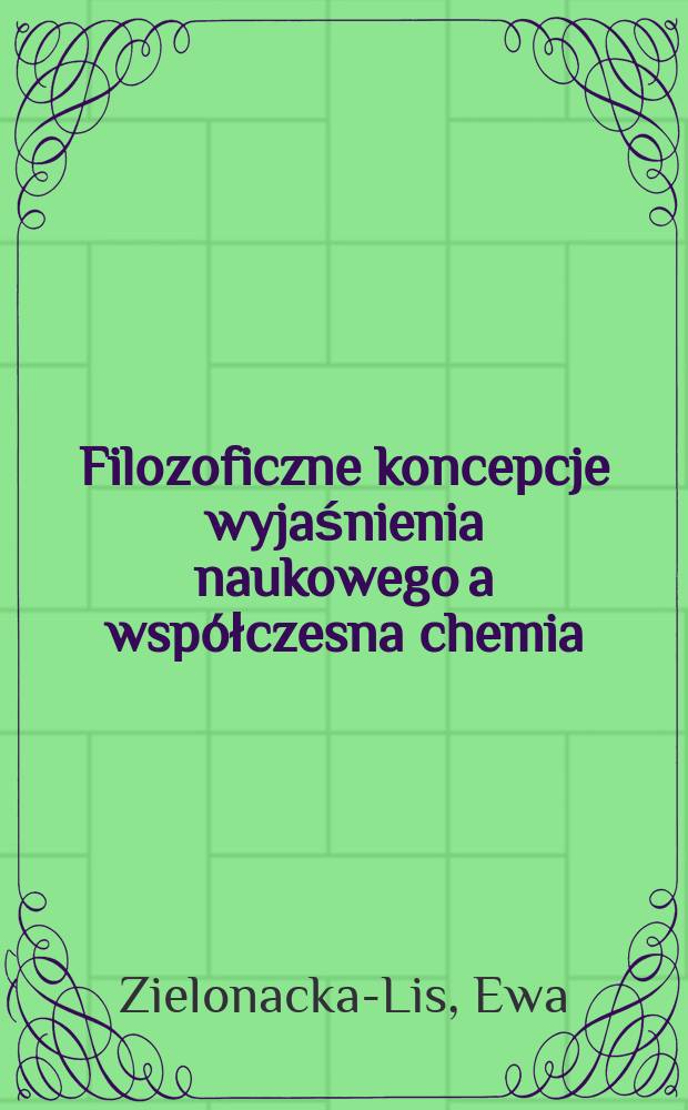 Filozoficzne koncepcje wyjaśnienia naukowego a współczesna chemia = Философская концепция объяснения научных явлений и современная химия