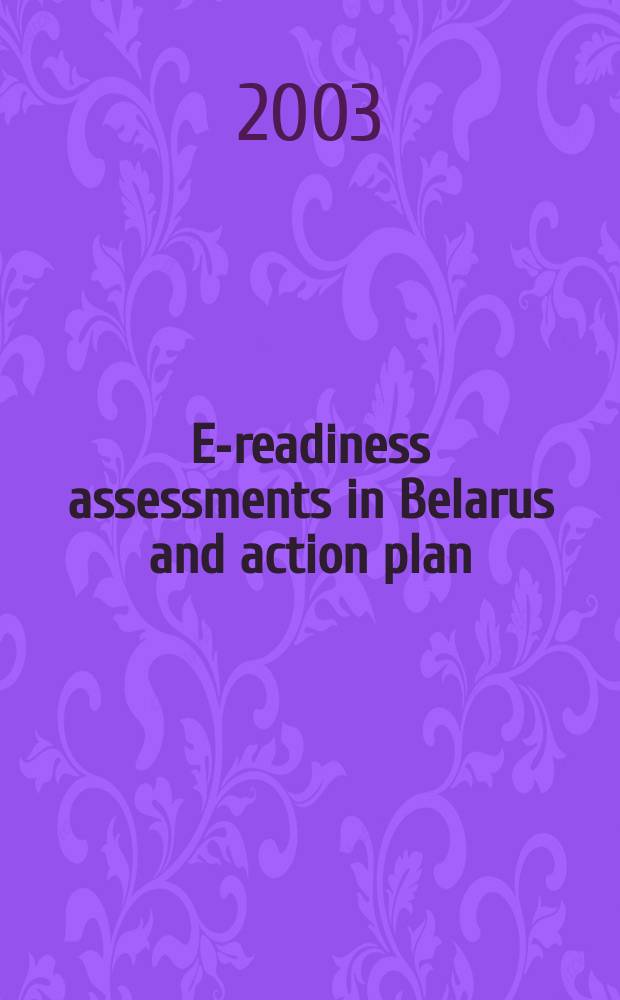 E-readiness assessments in Belarus and action plan = Электронная готовность обложения в Белоруссии и действие плана