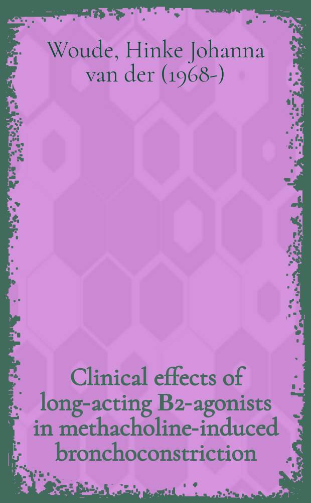 Clinical effects of long-acting Β2-agonists in methacholine-induced bronchoconstriction : Proefschr = Клинические эффекты длительно действующих бета2-адреномиметиков при индуцированной метахолином бронхоконстрикции.