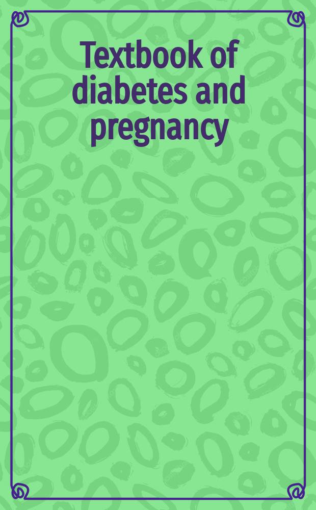 Textbook of diabetes and pregnancy = Диабет и беременность.