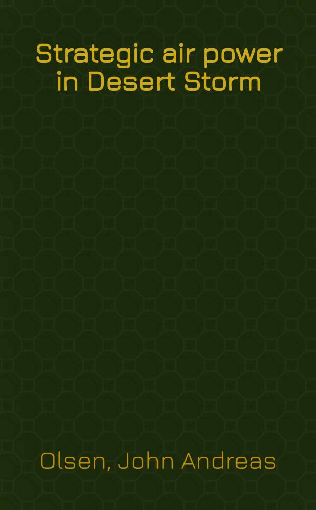 Strategic air power in Desert Storm = Стратегическая авиация в операции "Буря в пустыне"