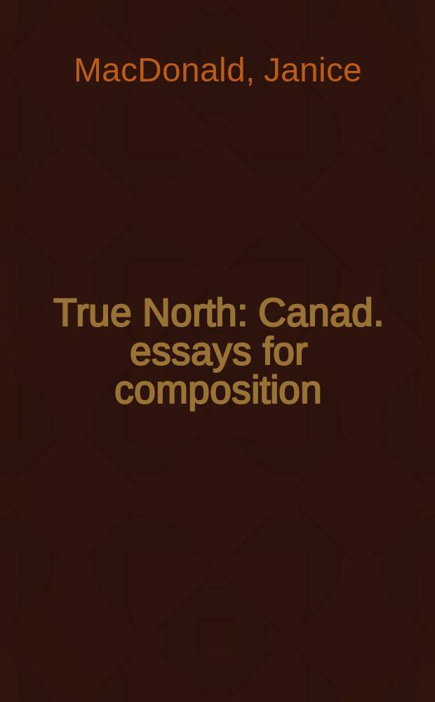 True North : Canad. essays for composition = Правильный Север
