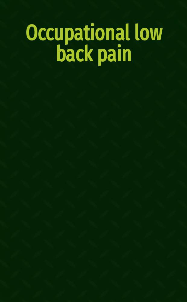 Occupational low back pain : Aggresive nonsurgical care = Профессиональная боль в спине. Агрессивное нехирургическое лечение.