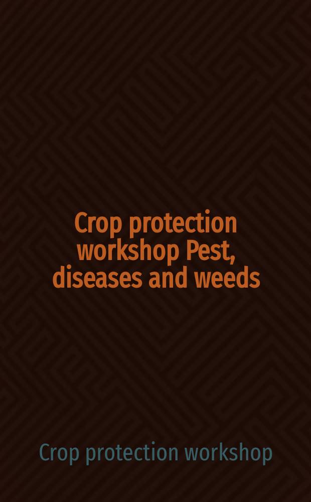 Crop protection workshop Pest, diseases and weeds = Рабочее совещание по защите растений Вредители, болезни и сорные растения : St. Petersburg - Pushkin, Oct. 28-29, 2003 : Abstracts