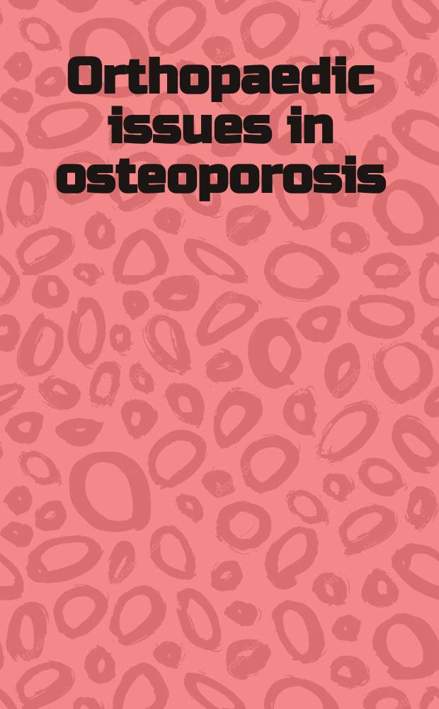 Orthopaedic issues in osteoporosis = Ортопедические проблемы остеопороза.
