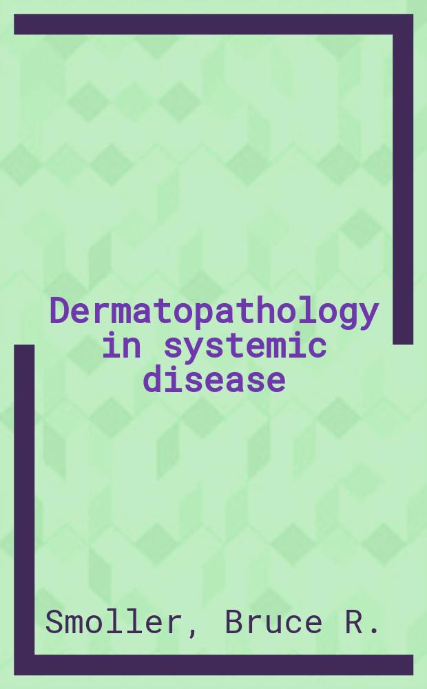 Dermatopathology in systemic disease = Дерматология и системные болезни.