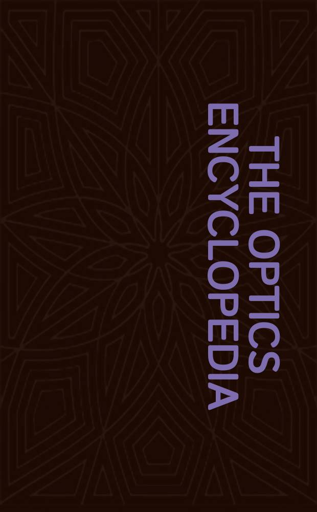 The Optics encyclopedia : Basic foundations a. practical applications