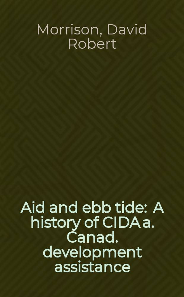 Aid and ebb tide : A history of CIDA a. Canad. development assistance = Канадская помощь развивающимся странам