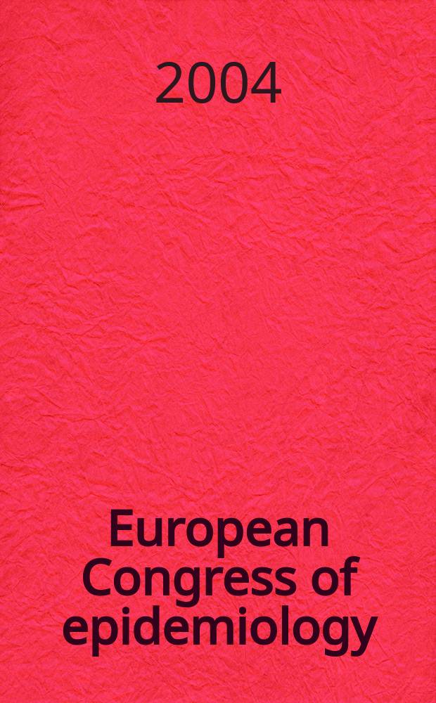European Congress of epidemiology : 8-11 Sept. 2004, Porto : Abstr = Европейский конгресс по эпидемиологии.