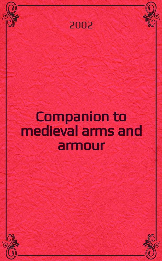 Companion to medieval arms and armour = Справочник по средневековому оружию и защитному вооружению