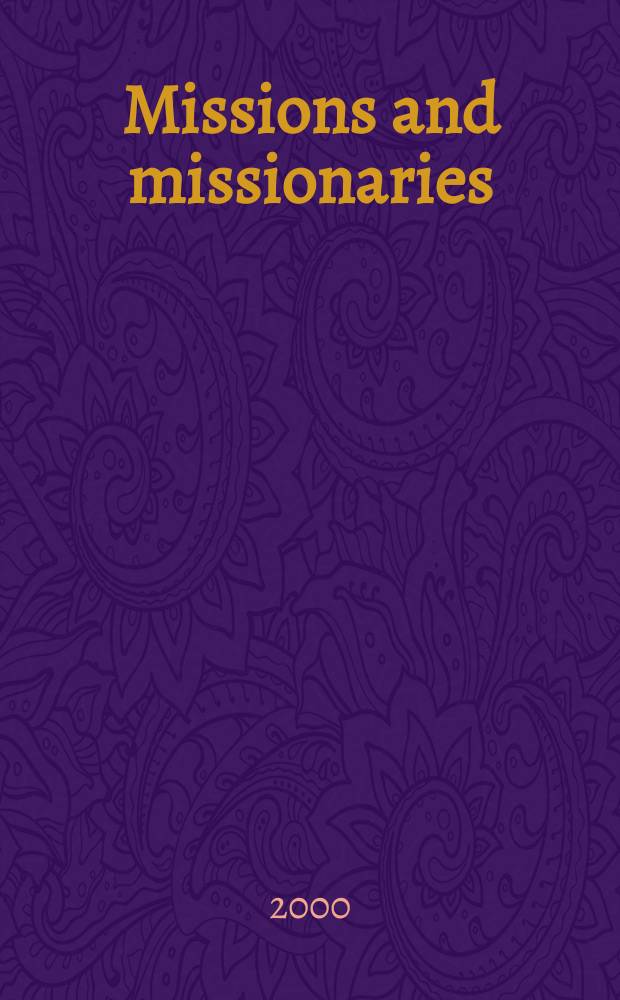 Missions and missionaries : Based on the papers of the Sixth Brit.-Dutch colloquium on ecclesiastical history, Newnham college, Cambridge, from 2 to 5 Apr., 1998 = Миссии и миссионеры