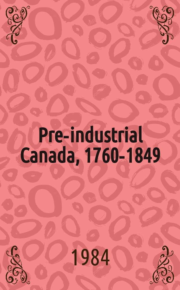 Pre-industrial Canada, 1760-1849 = До индустриальная Канада 1760 - 1849